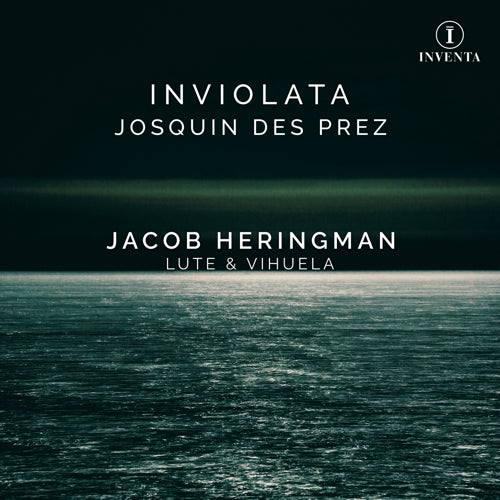 Josquin des Prez: Inviolata | Jacob Heringman (lute & vihuela) | Inventa Records | INV1004