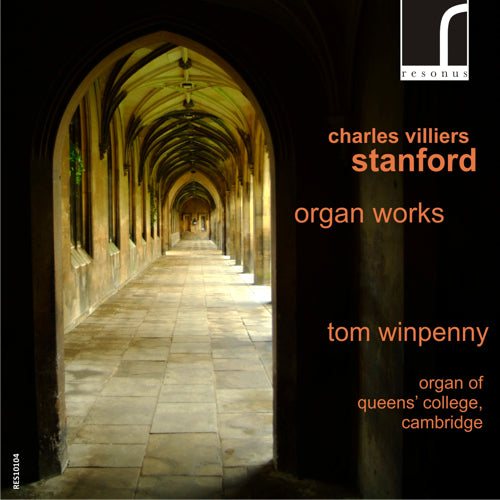 Charles Villiers Stanford: Organ Works | Tom Winpenny | Binns Organ of Queens' College, Cambridge | Resonus Classics | RES10104