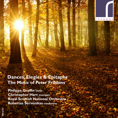 Dances, Elegies & Epitaphs: The Music of Peter Fribbins | Philippe Graffin (violin), Christopher Hart (trumpet), Royal Scottish National Orchestra, Robertas Šervenikas (conductor) | Resonus Classics | RES10193