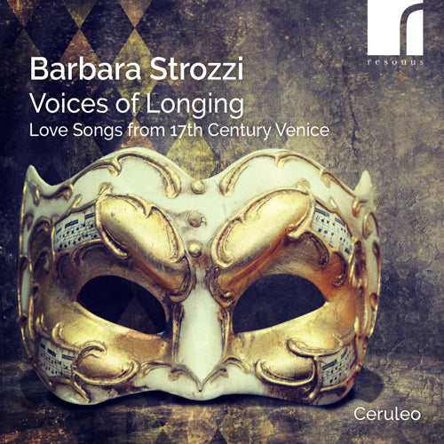 Barbara Strozzi: Voices of Longing - Love Songs from 17th-Century Venice | Ceruleo | Resonus Classics | RES10352